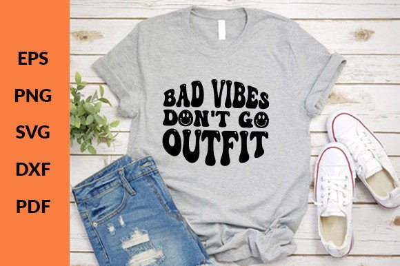 Bad Vibes Don’t Go Outfit Retro Svg Review