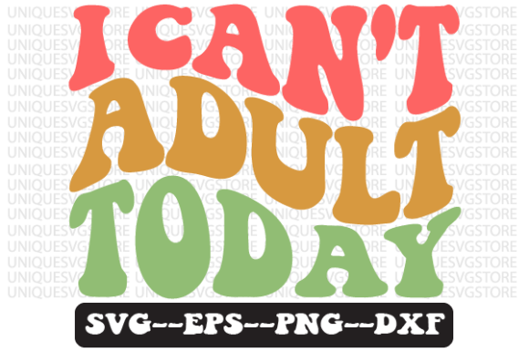 I Can t Adult Today Retro Svg Design Review